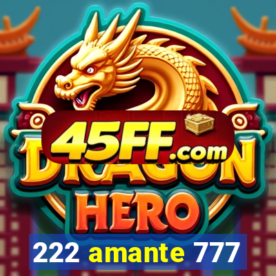 222 amante 777